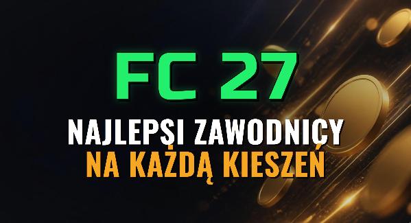 EA FC 27 - NAJLEPSI ZAWODNICY NA KAŻDĄ KIESZEŃ - 28.10.2026